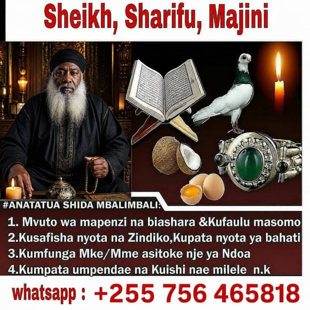 Kutana na Mtabibu Mwenye KUBRI kutoka kwa Sheikh Sharif Mtabibu wa Nyota za Binadamu na Dawa za Asili 